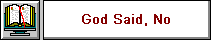 God Said, No