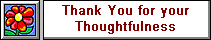 Thank you for your thoughtfulness